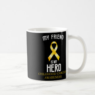 Childhood Cancer Awareness My Friend Is My Hero Te Coffee Mug