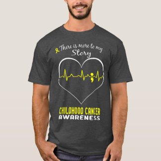 Childhood Cancer Awareness There Is More To My Sto T-Shirt