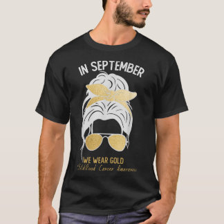 Childhood Cancer In September We Wear Gold Messy B T-Shirt