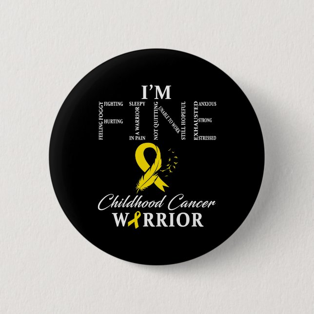 Childhood Cancer Warrior I'm Fine  2 Inch Round Button (Front)