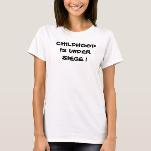 CHILDHOOD IS UNDER SIEGE tee