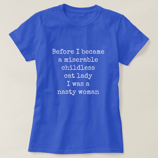 Childless Cat Lady Nasty Woman T-Shirt (Design Front)