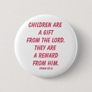 Children Are A Gift from The Lord (Psalm 127: 3) 2 Inch Round Button