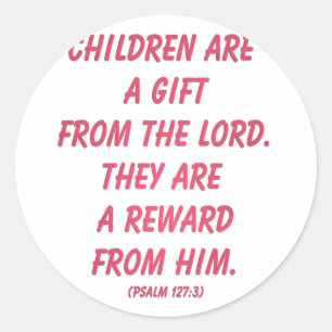 Children Are A Gift from The Lord (Psalm 127: 3) Classic Round Sticker