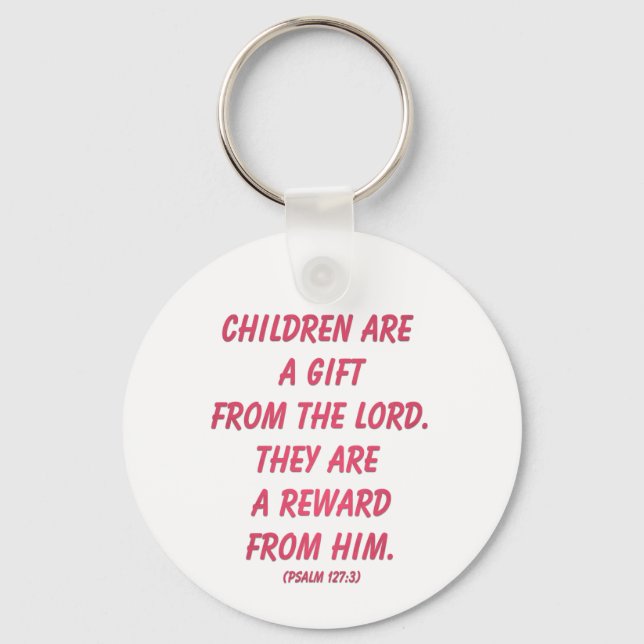 Children Are A Gift from The Lord (Psalm 127: 3) Keychain (Front)