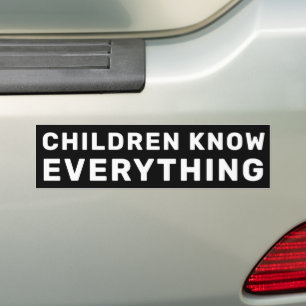 Children Know Everything Black & White Progressive Bumper Sticker