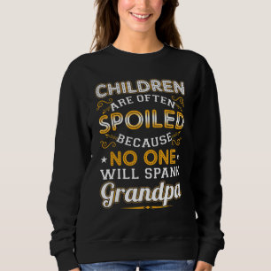 Children Spoil No One Spank Grandpa For Men Father Sweatshirt