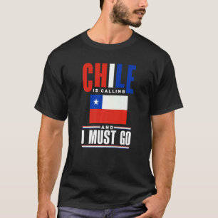 Chile Chilean Chile Flag Chile Is Calling And I Mu T-Shirt