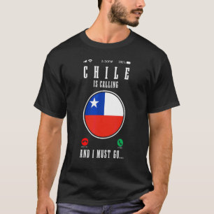 Chile Is Calling And I Must Go Chilean Flag Pride  T-Shirt