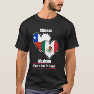 Chilean Mexican Heart Flags What's Not To Love T-Shirt