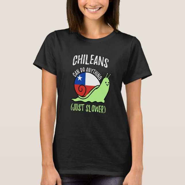 Chileans Can Do Anything Just Slower  Chile T-Shirt (Front)