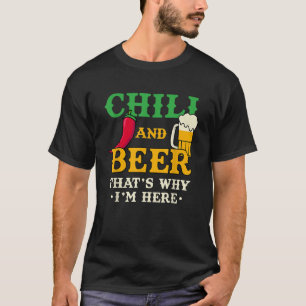 Chili And Beer That s Why I m Here Funny Spicy Foo T-Shirt