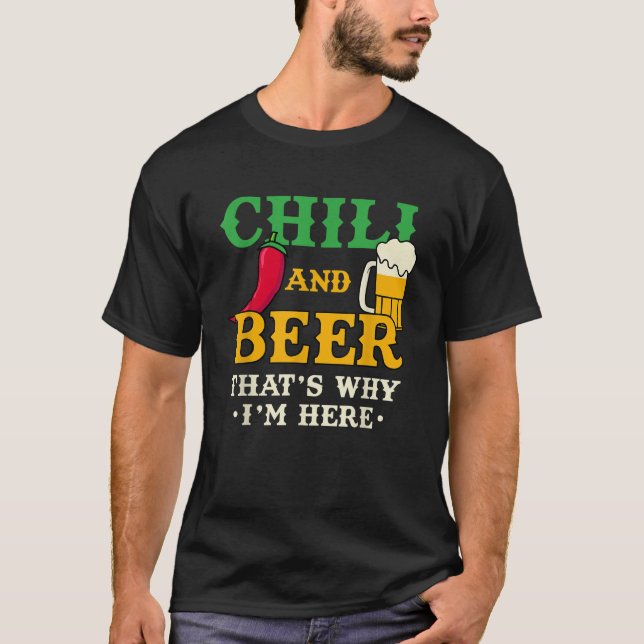 Chili And Beer That s Why I m Here Funny Spicy Foo T-Shirt (Front)