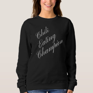 Chili Eating Champion Competitive Food Eating Cont Sweatshirt