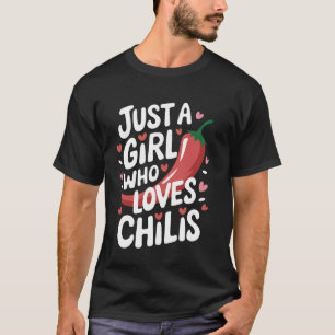 Chili Just A Girl Who Loves Chilis T-Shirt