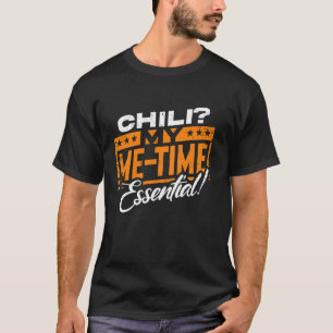 Chili My Me-Time Essential! T-Shirt