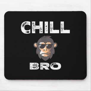 Chill Bro - Funny Monkey With Cool Slogan Gift  Mouse Pad