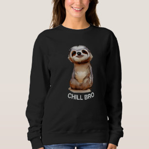 Chill Bro, Funny Sloth Meme, Sloth Humor, Just Chi Sweatshirt