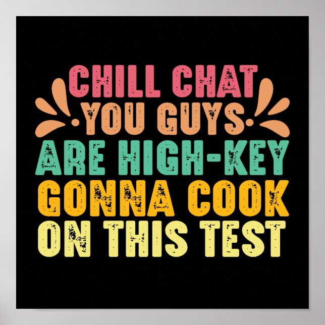Chill Chat You Guys Are High-Key Test Day Funny Poster (Front)