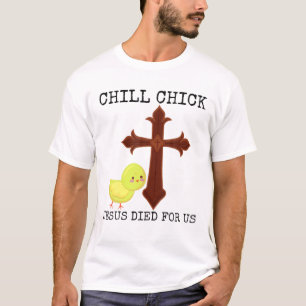 Chill Chick Jesus Died For Us Funny Christian East T-Shirt