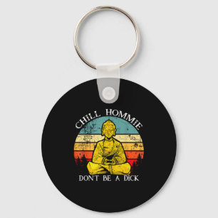 Chill Hommie Don't Be A Sarcasm Buddha Quotes Shir Keychain