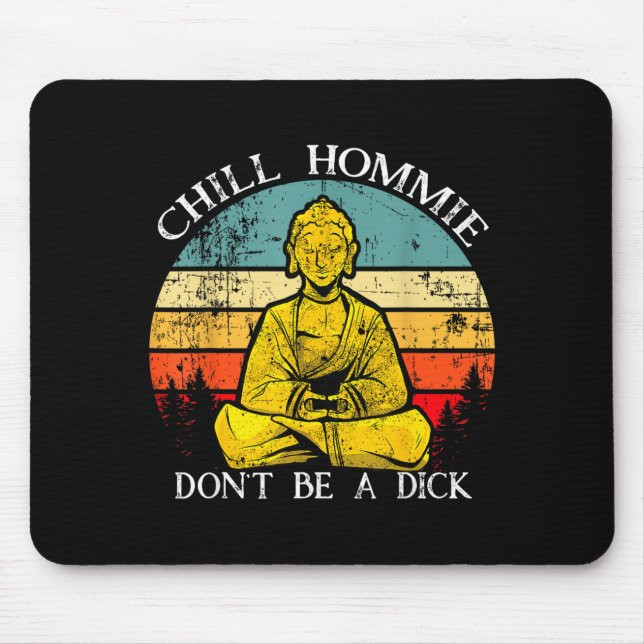 Chill Hommie Don't Be A Sarcasm Buddha Quotes Shir Mouse Pad (Front)