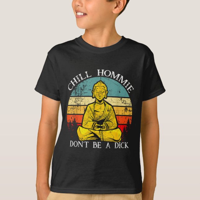 Chill Hommie Don't Be A Sarcasm Buddha Quotes Shir T-Shirt (Front)