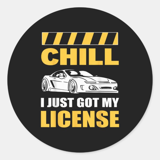 Chill I Just Got My License New Driver First Time  Classic Round Sticker (Front)