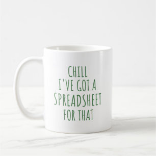 Chill I've Got A Spreadsheet For That Mug