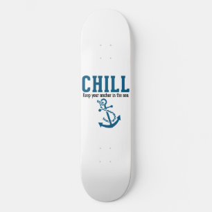 Chill.. Keep Your Anchor in the Sea Skateboard