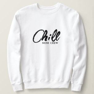 Chill Mom Crew Modern Script Mother's Day Sweatshi Sweatshirt