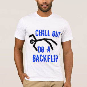 Chill out, do a backflip T-Shirt
