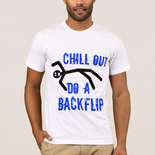 Chill out, do a backflip T-Shirt (Front)