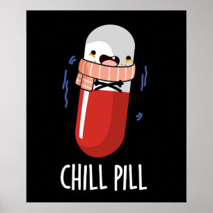 Chill Pill Funny Freezing Medicine Pun Poster