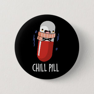 Chill Pill Funny Medicine Pun Dark BG 2 Inch Round Button