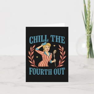 Chill The Fourth Out 4th Of July Men Women  Card