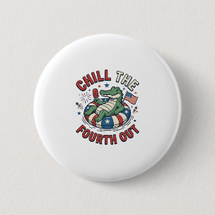 Chill The Fourth Out Alligator Patriotic Shirt Des 2 Inch Round Button
