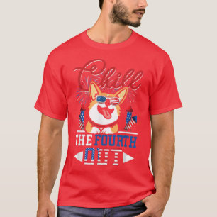 Chill The Fourth Out Corgi Dog Lover Funny 4th Of T-Shirt