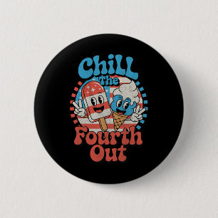 Chill The Fourth Out Funny 4th Of July Patriotic U 2 Inch Round Button