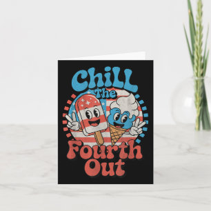 Chill The Fourth Out Funny 4th Of July Patriotic U Card