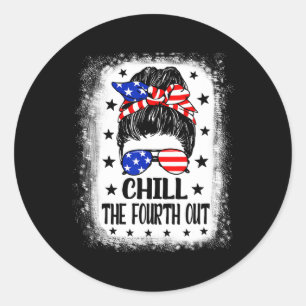 Chill The Fourth Out Funny Patriotic 4th Of July W Classic Round Sticker