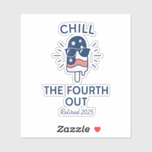 Chill the Fourth Out Funny Retirement 2025 Summer