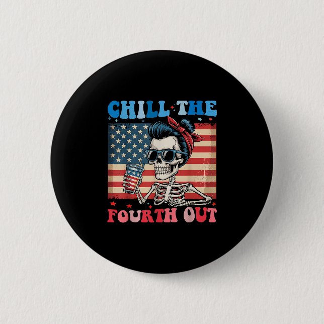 Chill The Fourth Out Funny Skeleton 4th Of July Am 2 Inch Round Button (Front)
