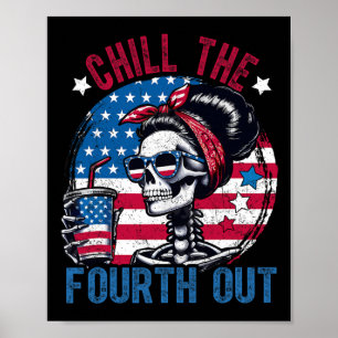 Chill The Fourth Out Funny Skeleton 4th Of July Pa Poster