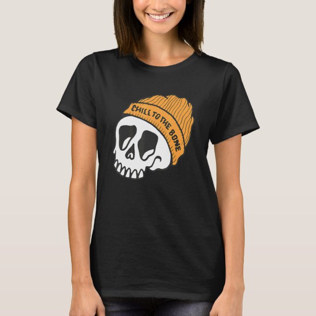 Chill to the bone Quote T-Shirt (Front)