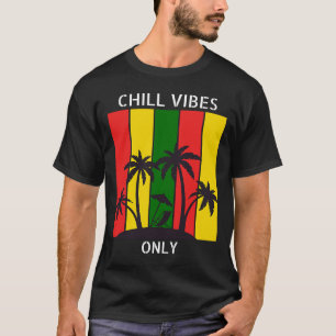 Chill Vibes Only Rastafarian Reggae Roots T-Shirt