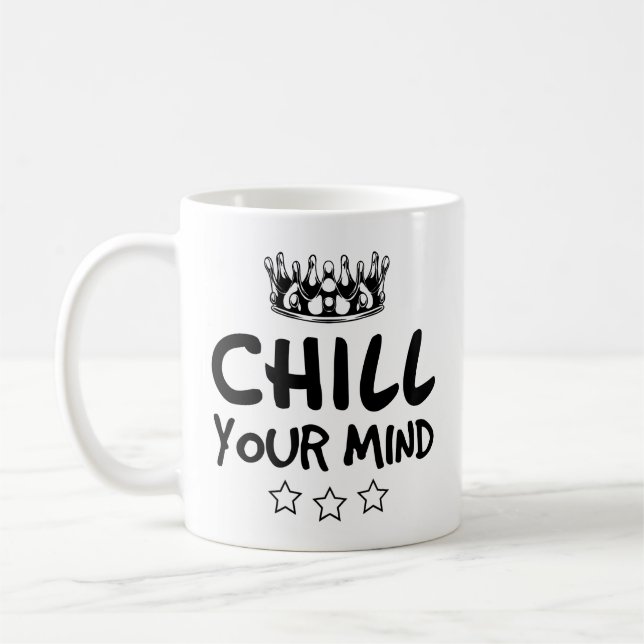 CHILL Your Mind Funny Coffee Mug (Left)