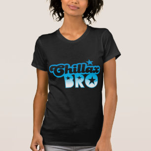 Chillax Bro!  RELAX AND CHILL brother in cool Blue T-Shirt