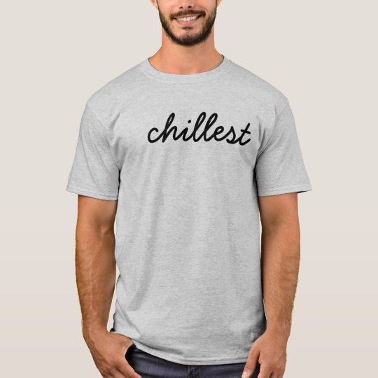 Chillest T-shirt