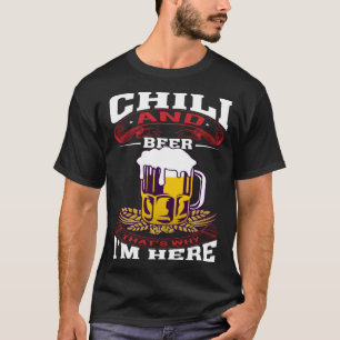 Chilli And Beer That's Why I'm Here Humorous Beer  T-Shirt